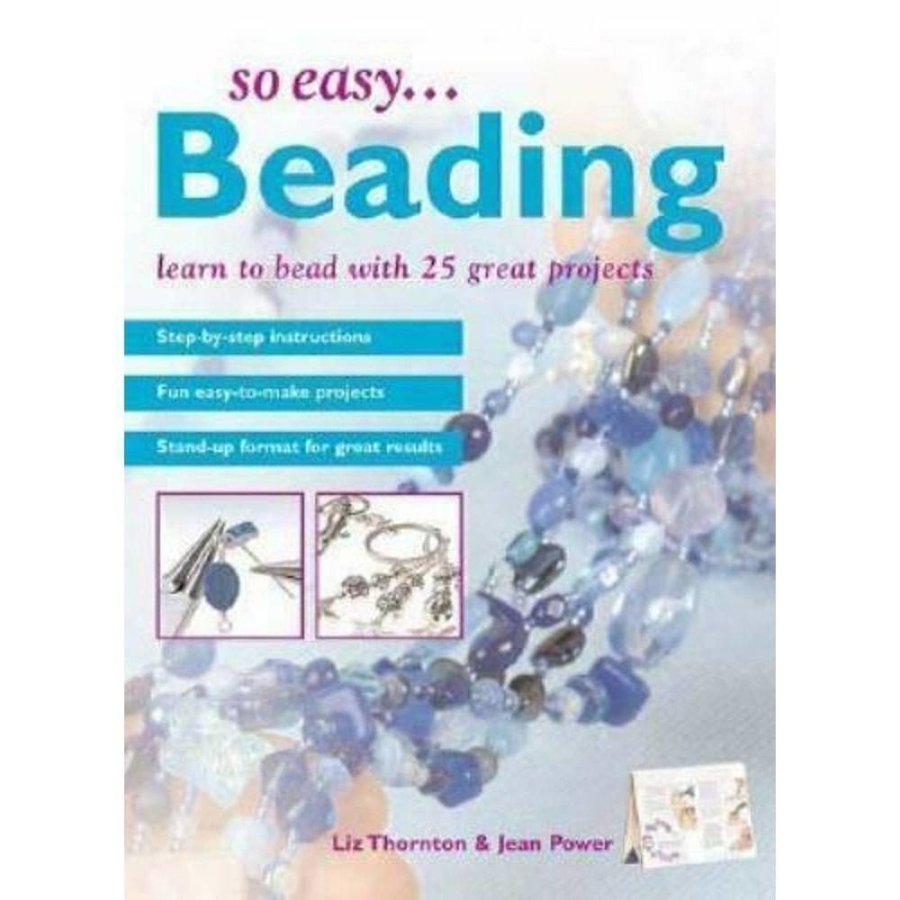 So Easy... Beading Learn to Bead with 25 Great Projects Liz Thornton Jean Power
